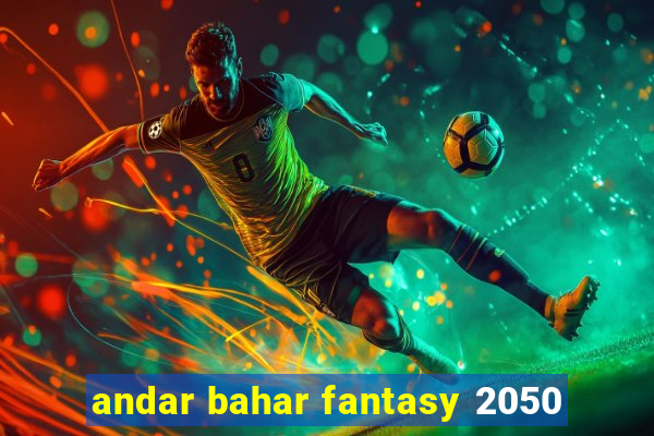 andar bahar fantasy 2050